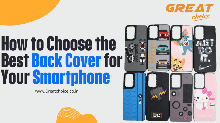 How To Choose The Best Back Cover For Your Smartphone